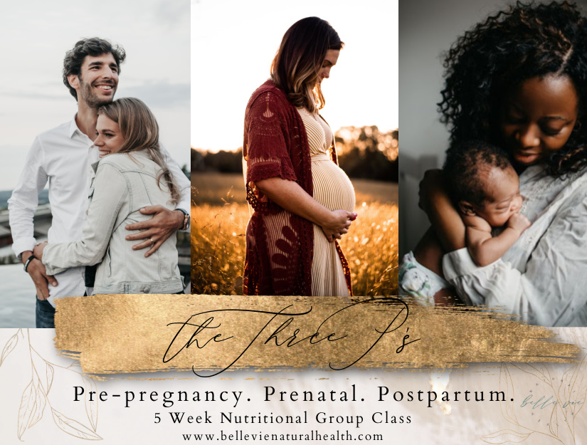 The Three P's: Pre-Pregnancy. Prenatal. Postpartum Nutritional 5 Week Program / Group Class